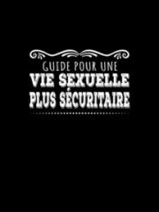 Guide pour une vie sexuelle plus sécuritaire