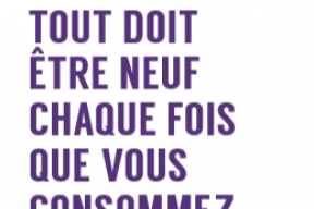 Tout doit être neuf chaque fois que vous consommez