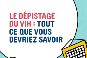 Le dépistage du VIH : Tout ce que vous devriez savoir