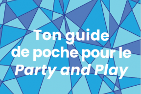 Ton guide de poche pour le Party and Play