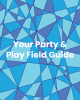 Your party and play field guide