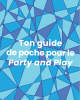 Ton guide de poche pour le Party and Play